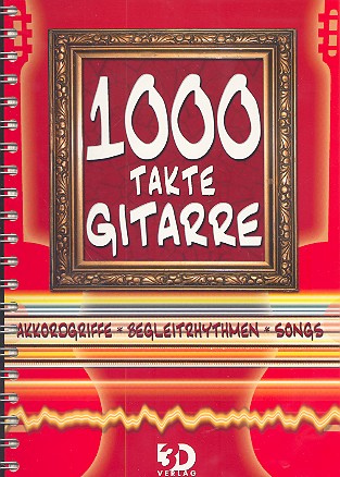 1000 Takte Gitarre (spiralgebunden): Akkordgriffe, Begleitrhythmen, Songs